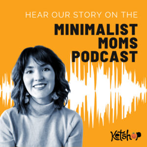 Hear Ketshop on Mininimalist Moms Podcast, Ep:248